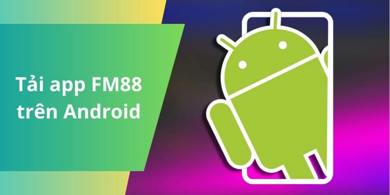 Tải App FM88 Tải App FM88 cho hệ điều hành Android